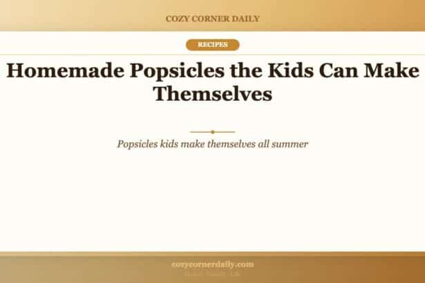 Homemade Popsicles the Kids Can Make Themselves