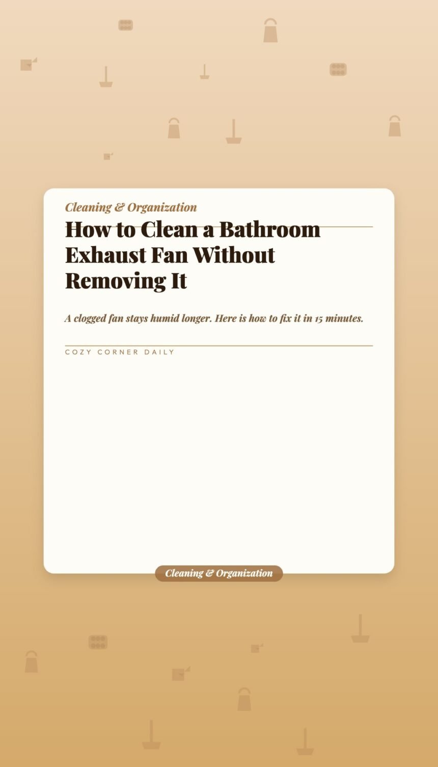 How to Clean a Bathroom Exhaust Fan Without Removing It