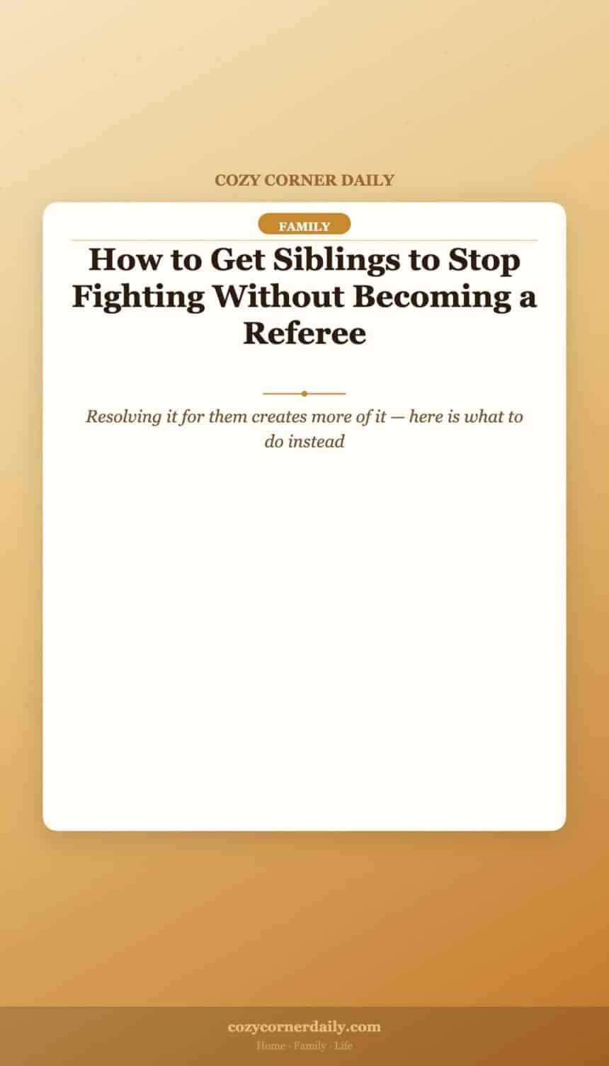How to Get Siblings to Stop Fighting Without Becoming a Referee