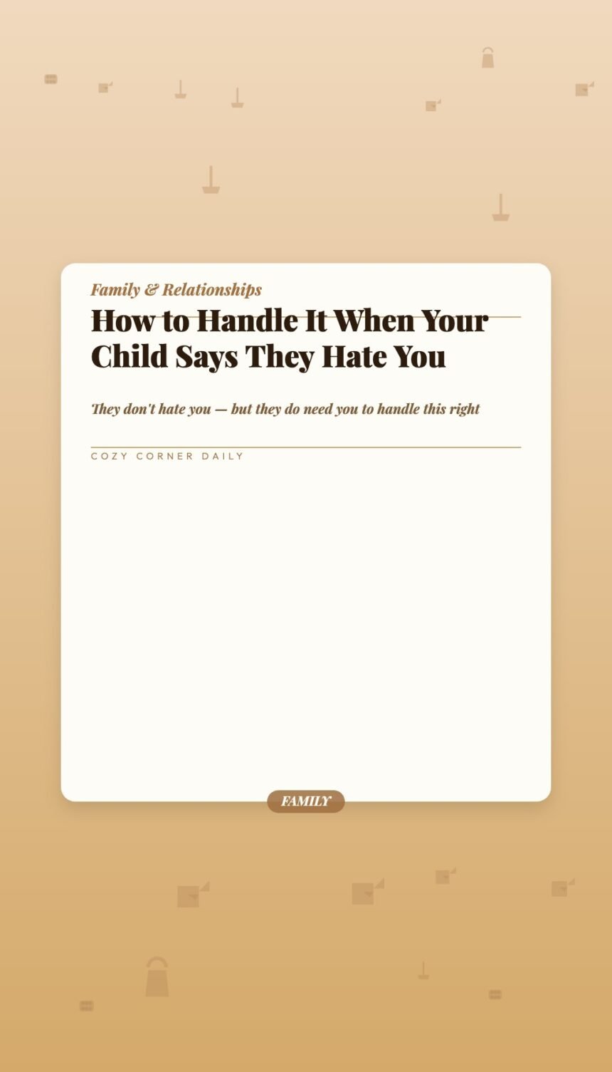 How to Handle It When Your Child Says They Hate You