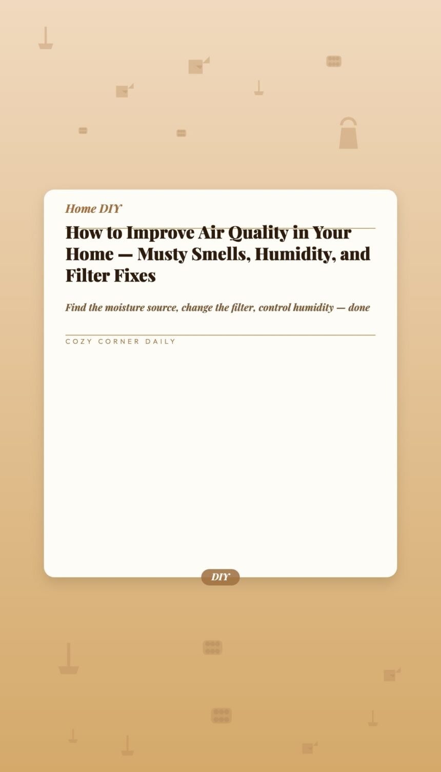 How to Improve Air Quality in Your Home — Musty Smells, Humidity, and Filter Fixes