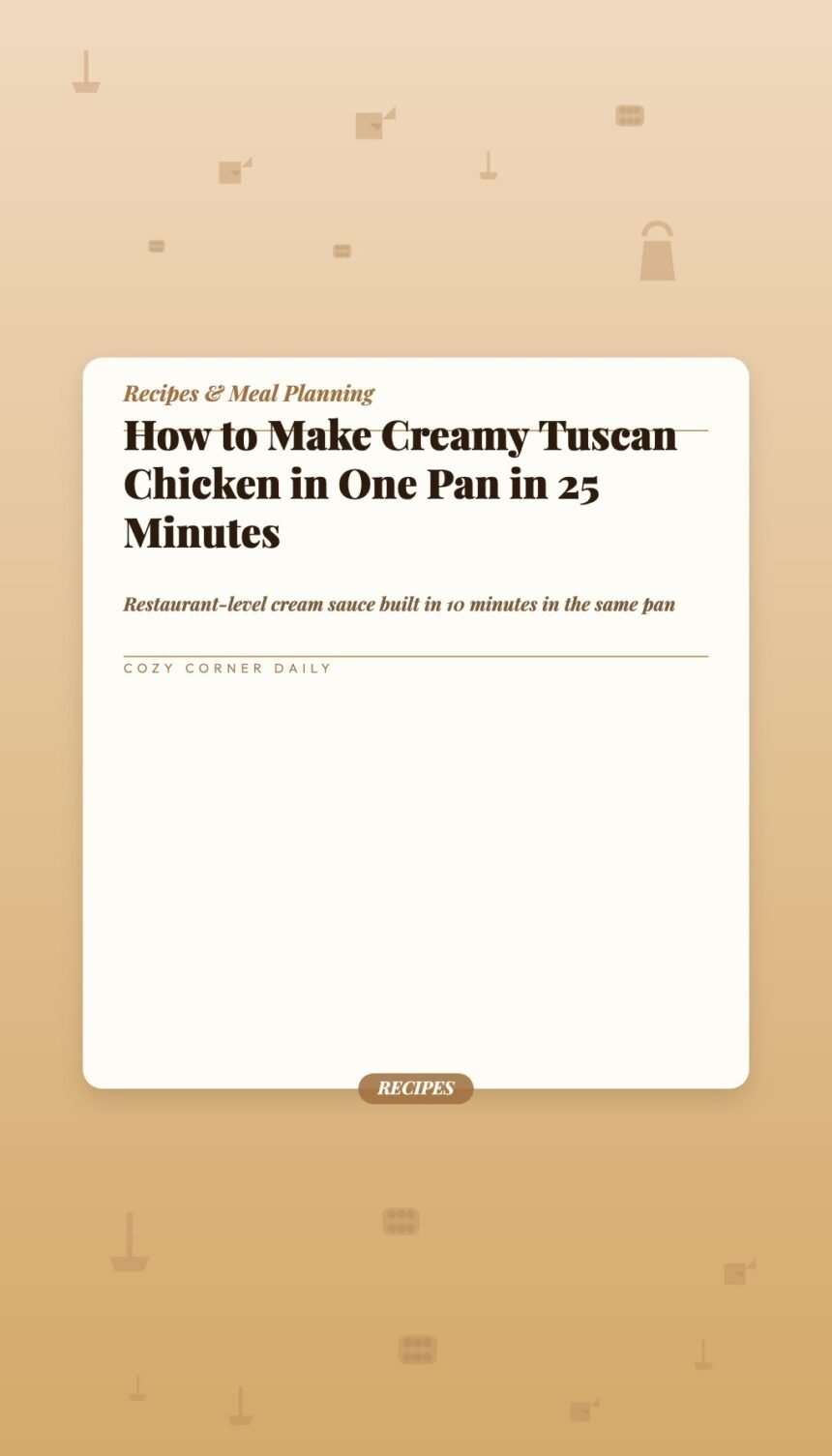 How to Make Creamy Tuscan Chicken in One Pan in 25 Minutes