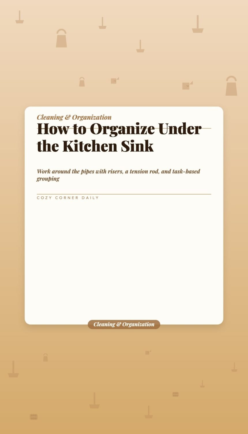 How to Organize Under the Kitchen Sink (And Keep It That Way)