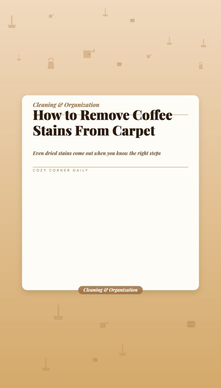 How to Remove Coffee Stains From Carpet (Even If It Already Dried)