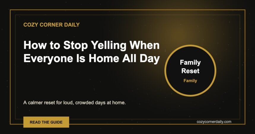How to Stop Yelling When Everyone Is Home All Day