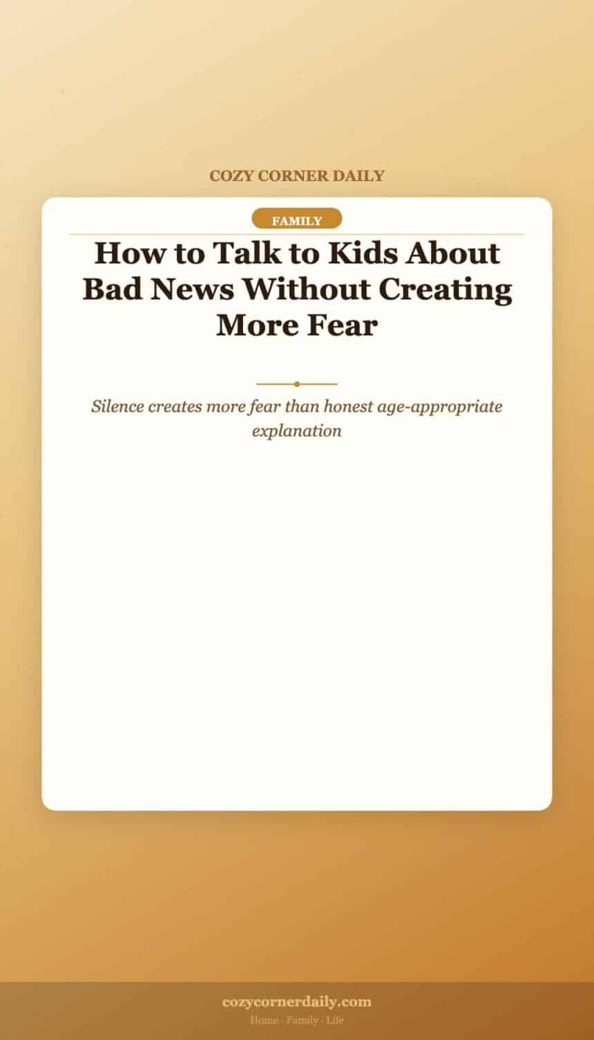 How to Talk to Kids About Bad News Without Creating More Fear