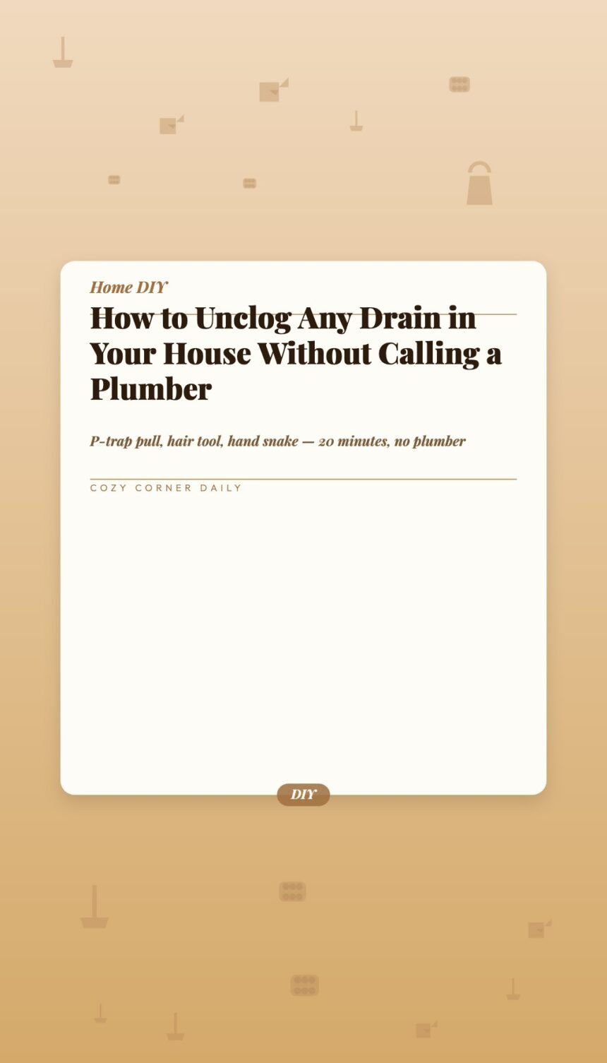 How to Unclog Any Drain in Your House Without Calling a Plumber