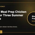 How to Meal Prep Chicken Once for Three Summer Dinners