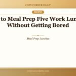 How to Meal Prep Five Work Lunches Without Getting Bored