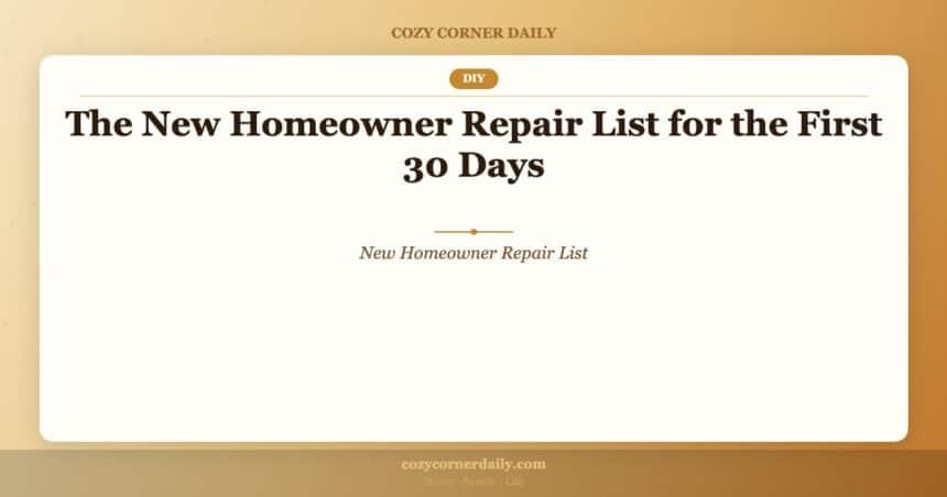 The New Homeowner Repair List for the First 30 Days