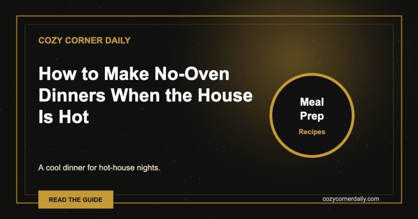 How to Make No-Oven Dinners When the House Is Hot