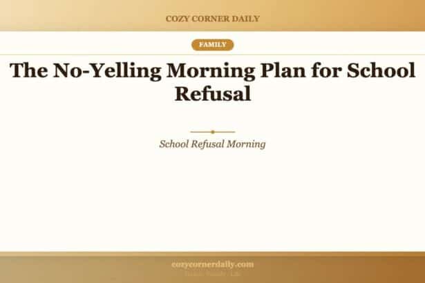 The No-Yelling Morning Plan for School Refusal