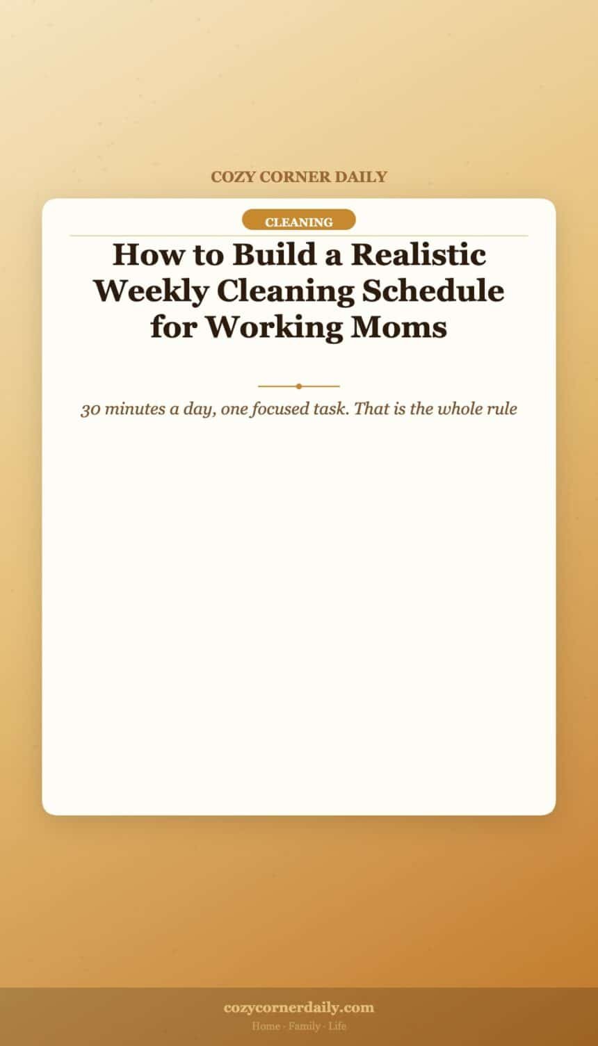 How to Build a Realistic Weekly Cleaning Schedule for Working Moms