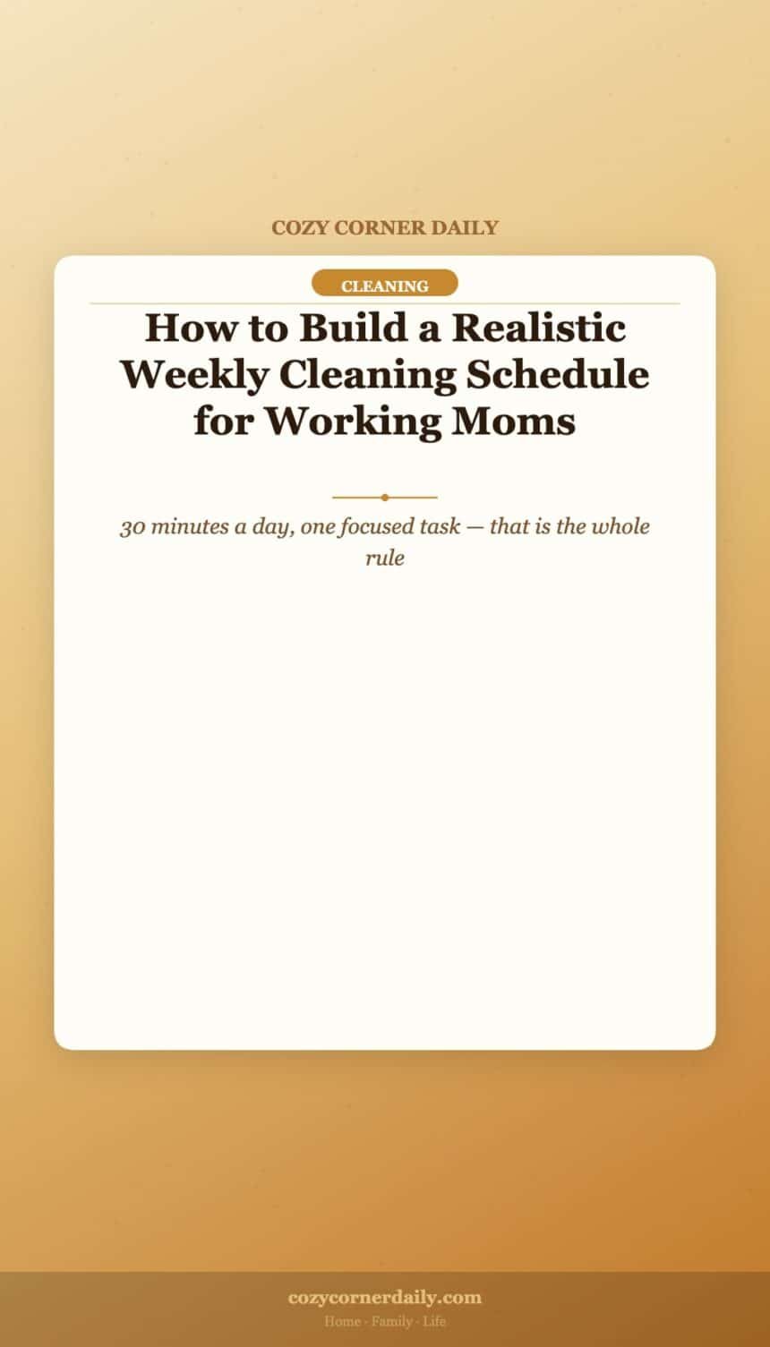 How to Build a Realistic Weekly Cleaning Schedule for Working Moms