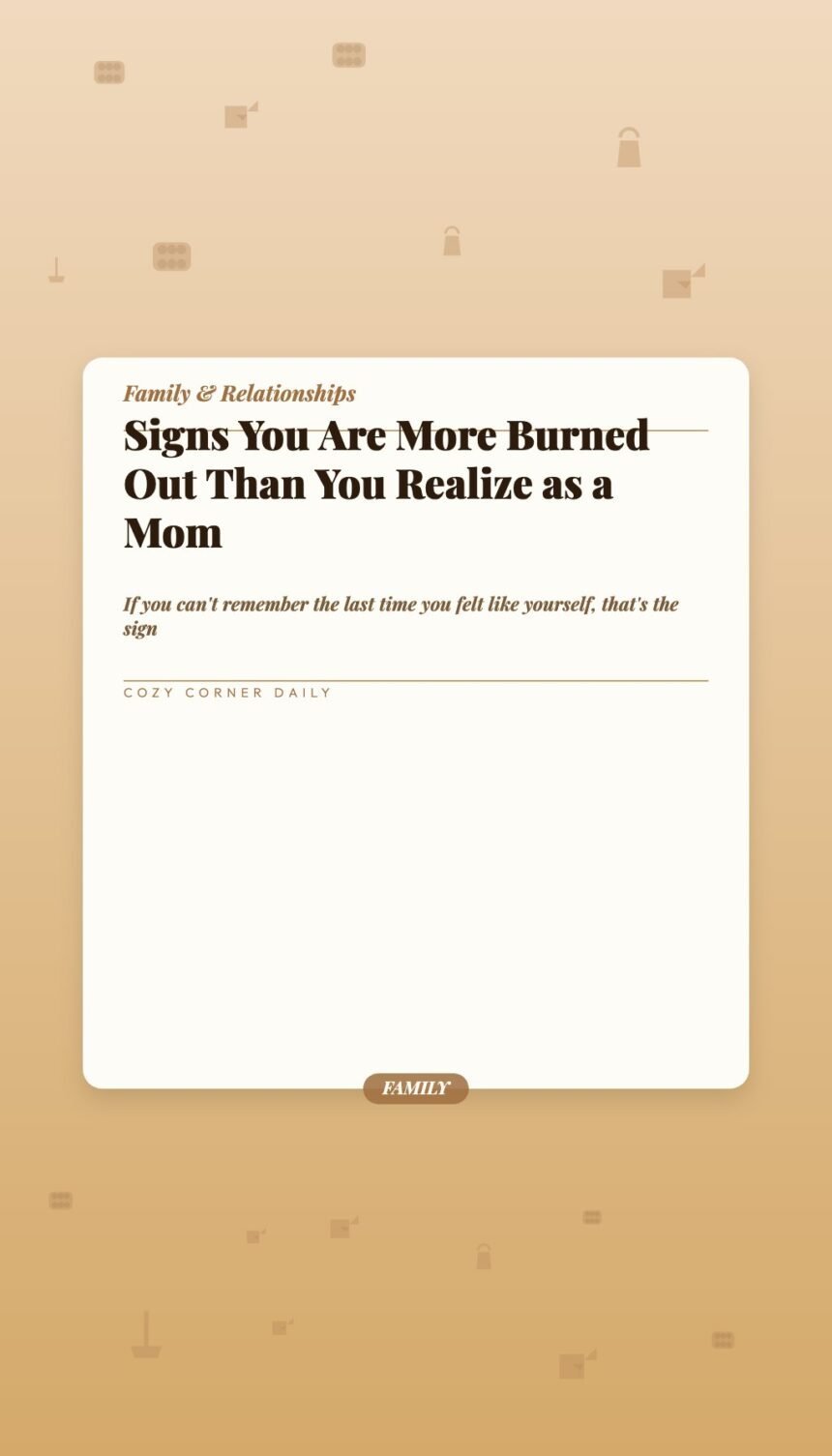 Signs You Are More Burned Out Than You Realize as a Mom