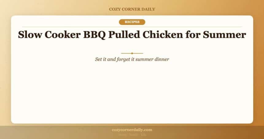 Slow Cooker BBQ Pulled Chicken for Summer