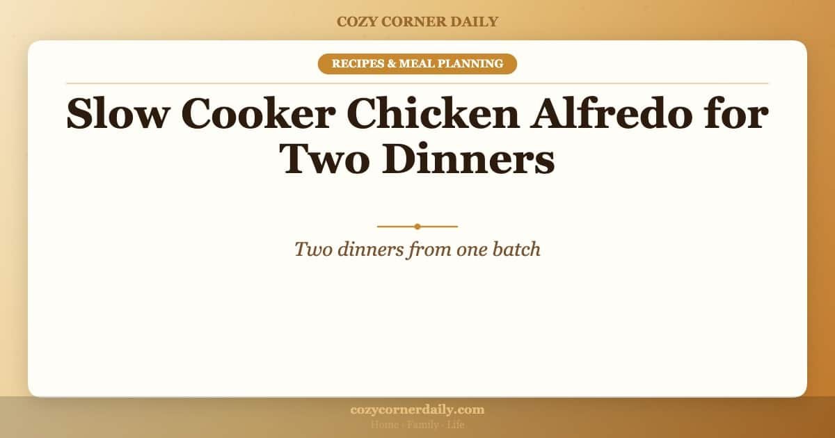 Slow Cooker Chicken Alfredo for Two Dinners