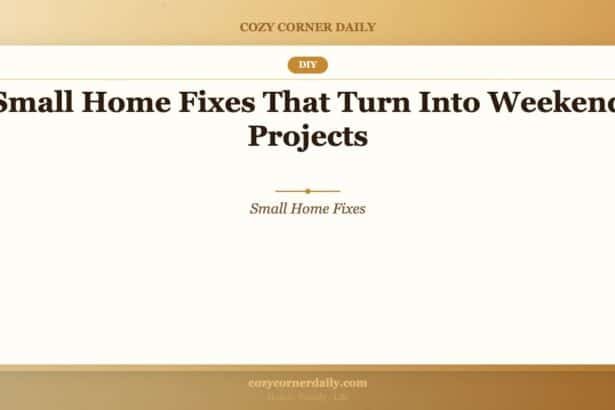 Small Home Fixes That Turn Into Weekend Projects