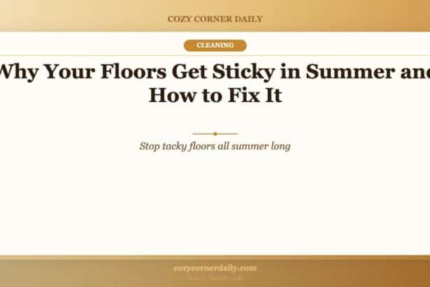 Why Your Floors Get Sticky in Summer and How to Fix It