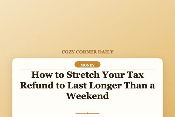 How to Stretch Your Tax Refund to Last Longer Than a Weekend