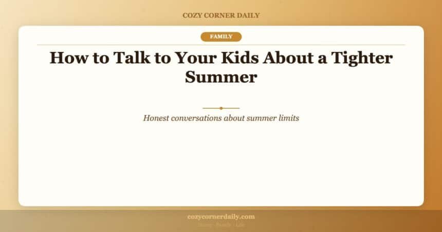 How to Talk to Your Kids About a Tighter Summer