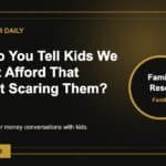 How Do You Tell Kids We Cannot Afford That Without Scaring Them?