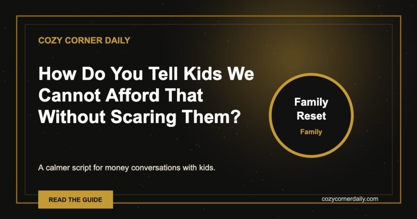 How Do You Tell Kids We Cannot Afford That Without Scaring Them?