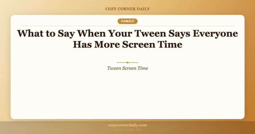 What to Say When Your Tween Says Everyone Has More Screen Time