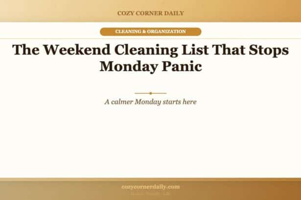 The Weekend Cleaning List That Stops Monday Panic