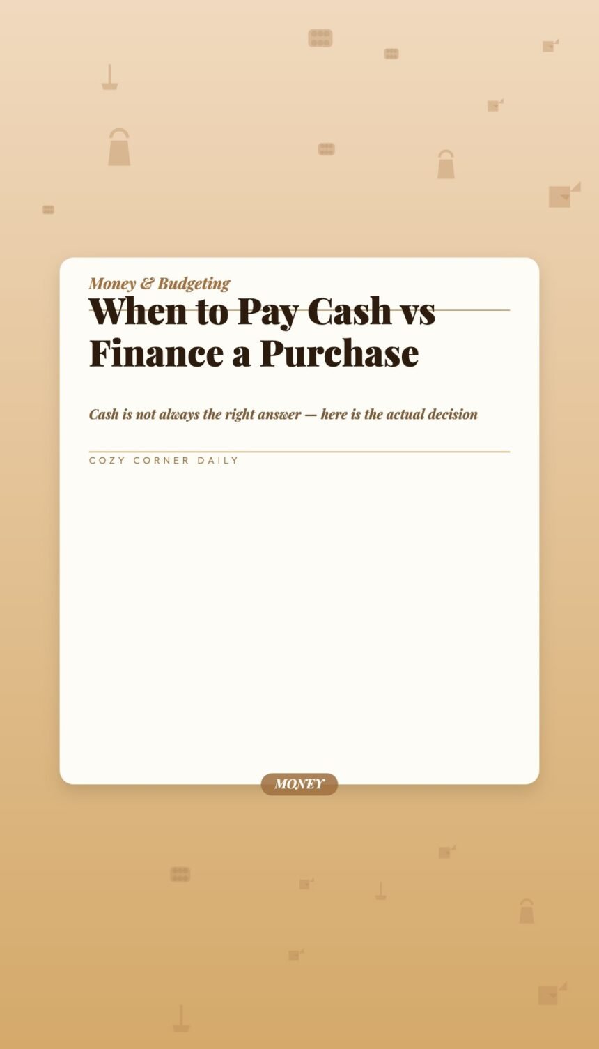 When to Pay Cash vs Finance a Purchase — How to Decide Every Time