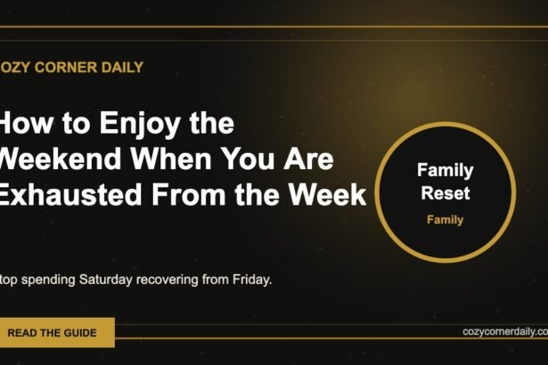 How to Enjoy the Weekend When You Are Exhausted From the Week